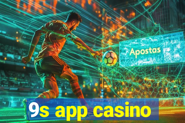 9s app casino